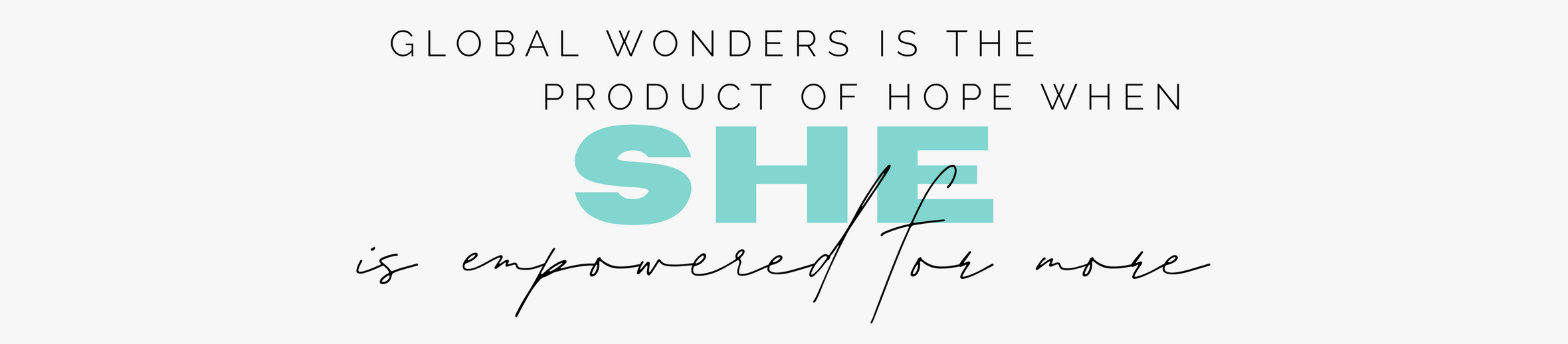 alt="Global Wonders is the Product of Hope when She is Empowered for More"