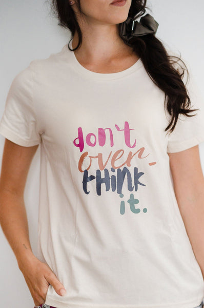 Don't Over Think It Tee